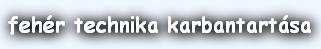 fehér technika karbantartása